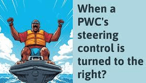 When A Pwc's Steering Control Is Turned To The Right?